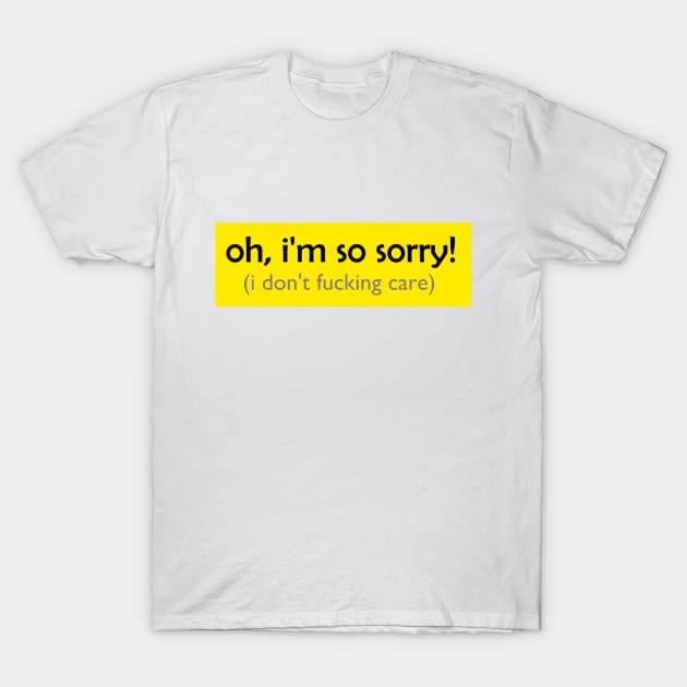 yellow SO SORRY! T-Shirt by ollam capulus